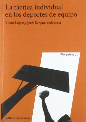 La táctica individual en los deportes de equipo: V Jornadas de la Cátedra de Deporte y Educación Física de la UdG y II seminario Int. de Táctica y Técnica Deportiva (Diversitas)