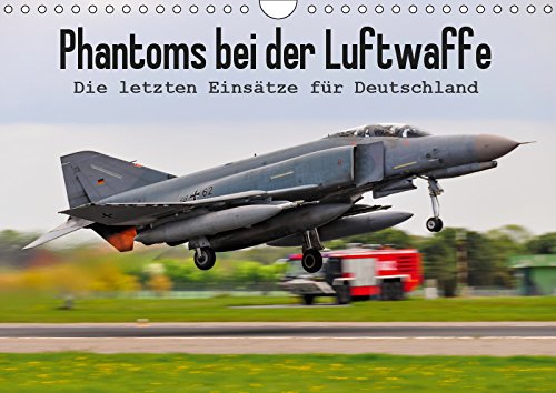 Phantoms bei der Luftwaffe (Wandkalender 2019 DIN A4 quer): Die letzten Einsätze der F-4F für Deutschland (Monatskalender, 14 Seiten )