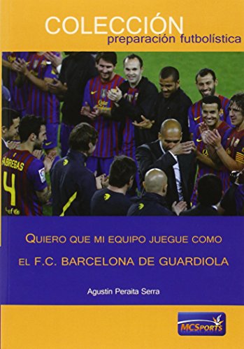 Quiero que mi equipo juegue como el F.C.Barcelona de Guardiola (Preparacion Futbolistica)