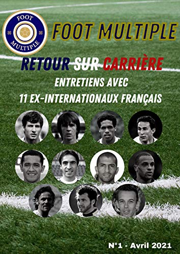 RETOUR SUR CARRIÈRE: Entretiens avec 11 ex-internationaux français (French Edition)