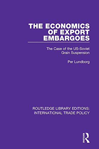 The Economics of Export Embargoes: The Case of the US-Soviet Grain Suspension (Routledge Library Editions: International Trade Policy Book 9) (English Edition)