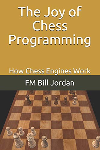 The Joy of Chess Programming: How Chess Engines Work