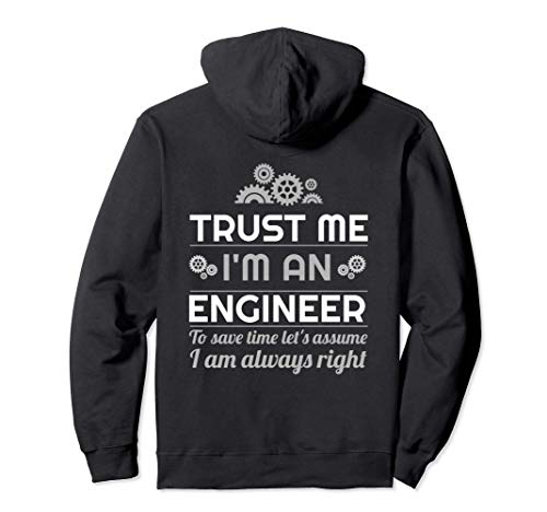 Trust me I am an engineer...I am always right gift Sudadera con Capucha