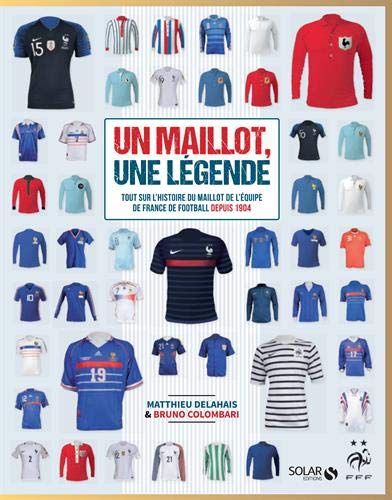 Un maillot, une légende : Tout sur l'histoire du maillot de l'équipe de France de football depuis 1904