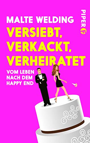 Versiebt, verkackt, verheiratet: Vom Leben nach dem Happy End (Piper Taschenbuch 27308) (German Edition)