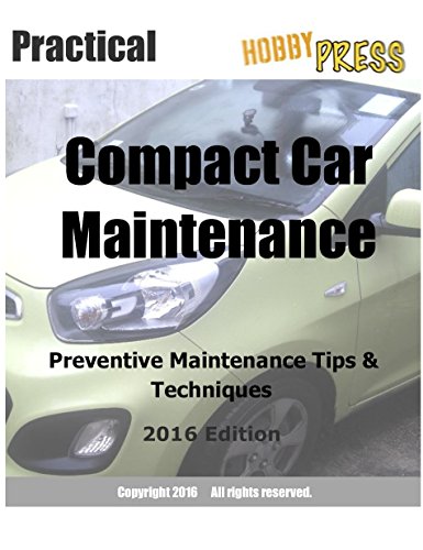 2016 Practical Compact Car Maintenance Preventive Maintenance Tips & Techniques (English Edition)