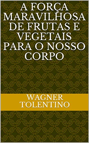 A Força maravilhosa de frutas e vegetais para o nosso corpo (Portuguese Edition)