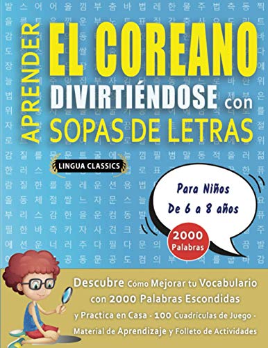 APRENDER EL COREANO DIVIRTIÉNDOSE CON SOPAS DE LETRAS - Para Niños de 6 a 8 años - Descubre Cómo Mejorar tu Vocabulario con 2000 Palabras Escondidas y ... de Aprendizaje y Folleto de Actividades