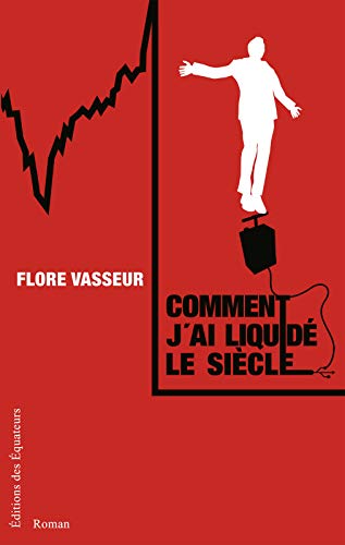 Comment j'ai liquidé le siècle (French Edition)