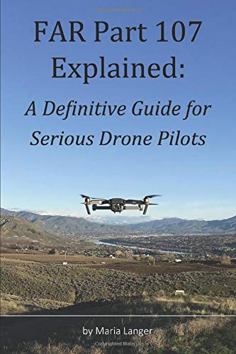 FAR Part 107 Explained: A Definitive Guide for Serious Drone Pilots (FARs Explained)