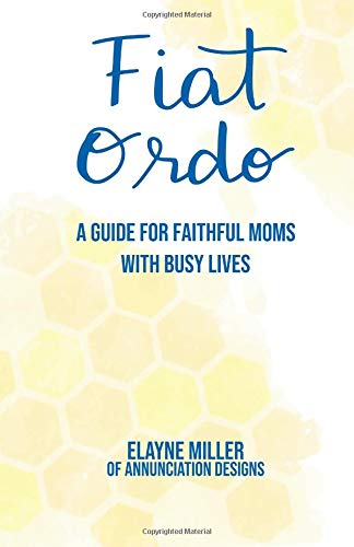 Fiat Ordo: A Guide for Faithful Moms with Busy Lives