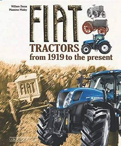 Fiat Tractors from 1919 to the present. Ediz. illustrata (Trattori e veicoli speciali)