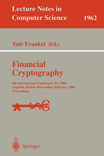 Financial Cryptography: 4th International Conference, FC 2000 Anguilla, British West Indies, February 20-24, 2000 Proceedings (Lecture Notes in Computer Science)