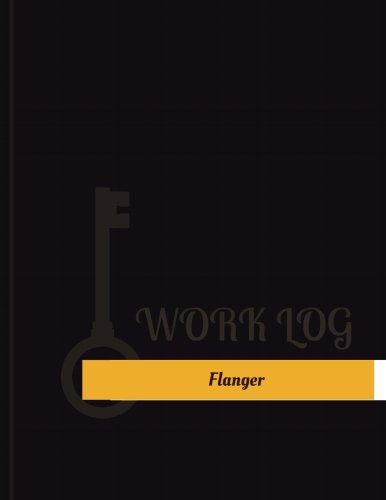 Flanger Work Log: Work Journal, Work Diary, Log - 131 pages, 8.5 x 11 inches (Key Work Logs/Work Log)