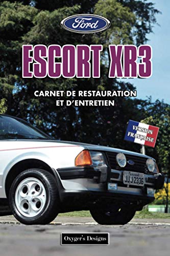 FORD ESCORT XR3: CARNET DE RESTAURATION ET D’ENTRETIEN