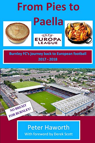 From Pies To Paella: Burnley FC's journey back to European football 2017-18: Volume 4 (Burnley FC - The Premier League Diaries)