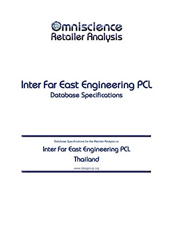 Inter Far East Engineering PCL - Thailand: Retailer Analysis Database Specifications (Omniscience Retailer Analysis - Thailand Book 49203) (English Edition)