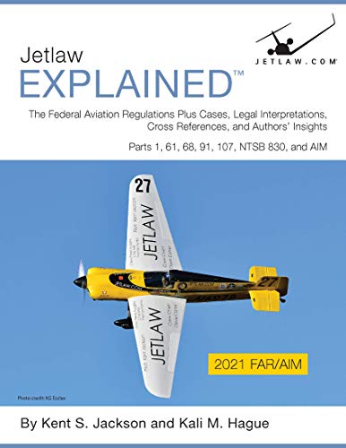 Jetlaw Explained: The FAR/AIM Plus Cases, Legal Interpretations, Cross References, and Authors' Insights: Parts 1, 61, 68, 91, 107, NTSB 830, and AIM (English Edition)