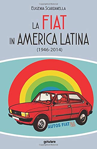 La FIAT in America Latina (1946-2014) (Sulle orme della storia)