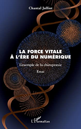 La force vitale à l'ère du numérique: L'exemple de la chiropraxie (French Edition)