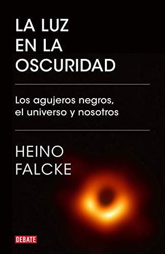 La luz en la oscuridad: Los agujeros negros, el universo y nosotros (Ciencia y Tecnología)