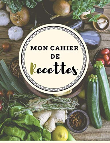 Mon cahier de Recettes: Pour noter vos recettes préférées - 100 fiches recettes à remplir présentées en grand format A4