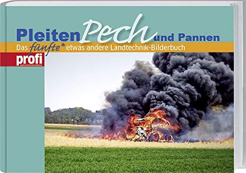 Pleiten, Pech und Pannen 5: Das fünfte, etwas andere Landtechnik-Bilderbuch.