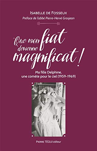 Que mon fiat devienne magnificat ! : Ma fille Delphine, une comète pour le ciel (1959-1969)