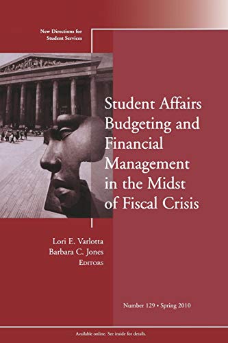 Student Affairs Budgeting and Financial Management in the Midst of Fiscal Crisis: New Directions for Student Services, Number 129 (J–B SS Single Issue Student Services)