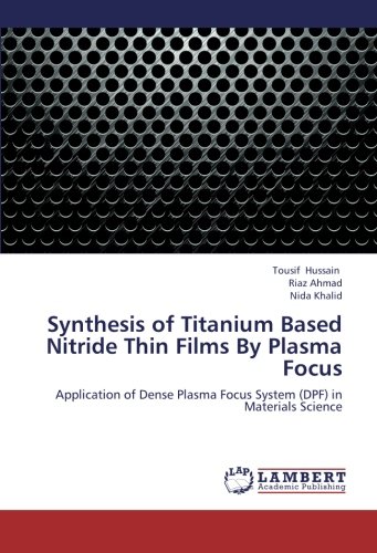 Synthesis of Titanium Based Nitride Thin Films By Plasma Focus: Application of Dense Plasma Focus System (DPF) in Materials Science