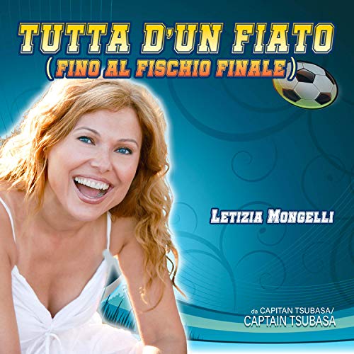 Tutta d'un fiato (Fino al fischio finale) [Da: Capitan Tsubasa / Captain Tsubasa]