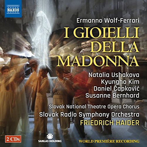 WOLF-FERRARI, E.: Gioielli della Madonna (I) [Opera] (Ushakova, Kyungho Kim, Slovak National Opera Chorus, Slovak Radio Symphony, Haider)