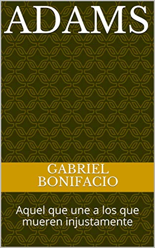 Adams : Aquel que une a los que mueren injustamente (La Prístina del Fuñele nº 1)