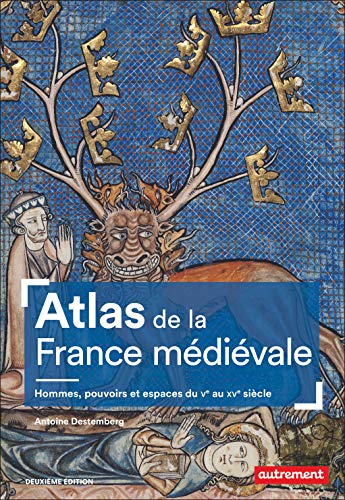 Atlas de la France médiévale : Hommes, pouvoirs et espaces du Ve au XVe siècle (Atlas/Mémoires)