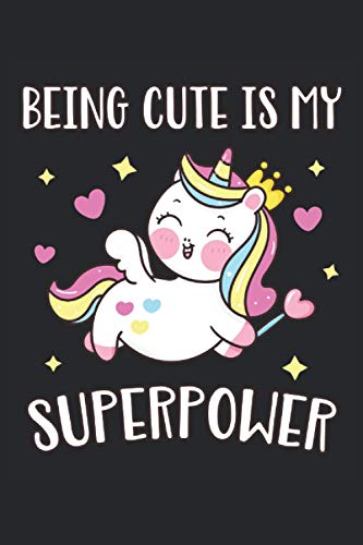 Being Cute Is My Superpower: Cuaderno forrado super power cute unicorn girl gifts (formato A5, 15, 24 x 22, 86 cm, 120 páginas)