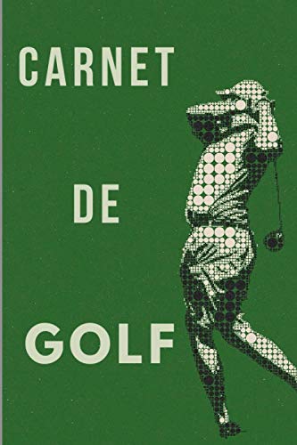 Carnet de GOLF: Carnet de golf à remplir lors de toutes vos parties / cadeau golf pour passionné de golf / 96 pages