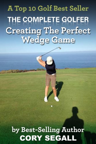 Creating The Perfect Wedge Game. (The Complete Golfer Book 1) (English Edition)