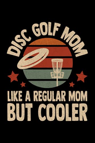 Disc Golf Mom Like A Regular Mom But Cooler: Notebook / Paperback with Disc Golf Mom Like A Regular Mom But Cooler motive -in A5 (6x9in) dotted dot grid