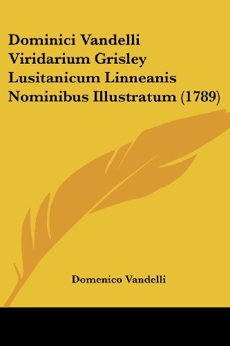 Dominici Vandelli Viridarium Grisley Lusitanicum Linneanis Nominibus Illustratum (1789)