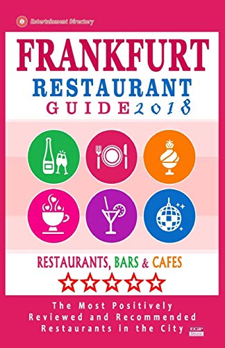 Frankfurt Restaurant Guide 2018: Best Rated Restaurants in Frankfurt, Germany - 500 Restaurants, Bars and Cafés recommended for Visitors, 2018 [Idioma Inglés]