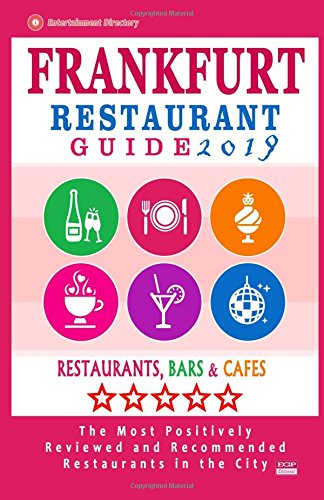 Frankfurt Restaurant Guide 2019: Best Rated Restaurants in Frankfurt, Germany - 500 Restaurants, Bars and Cafés recommended for Visitors, 2019 [Idioma Inglés]