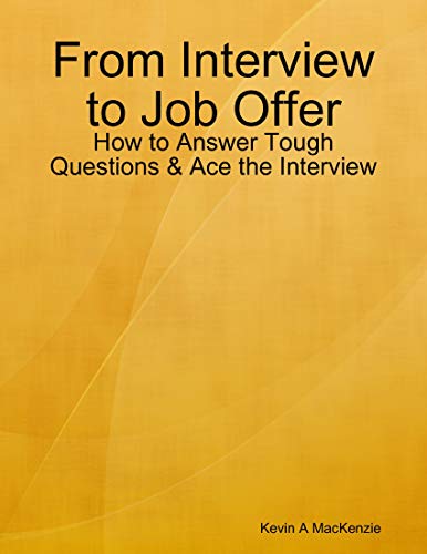 From Interview to Job Offer: How to Answer Tough Questions & Ace the Interview (English Edition)