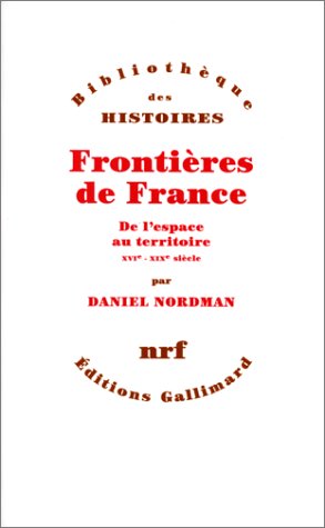 Frontières de France: De l'espace au territoire (XVIᵉ - XIXᵉ siècle) (Bibliothèque illustrée des histoires)