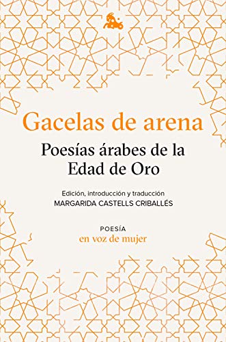 Gacelas de arena: Poesías árabes de la Edad de Oro: Edición, introducción y traducción a cargo de Margarida Castells (Clásica)