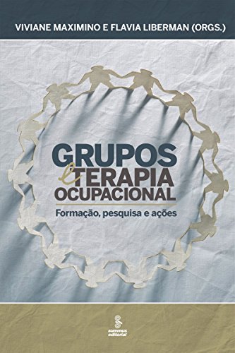 Grupos e terapia ocupacional: Caminhos clínicos e institucionais (Portuguese Edition)