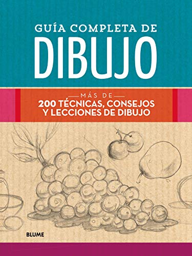 Guía completa de dibujo: Más de 200 técnicas, consejos y lecciones de dibujo