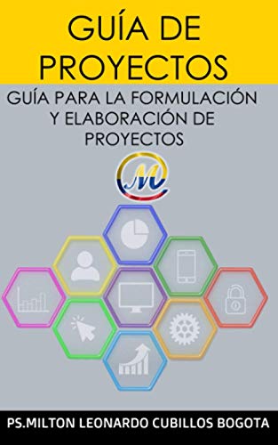 GUÍA DE PROYECTOS: GUÍA PARA LA FORMULACIÓN Y ELABORACIÓN DE PROYECTOS