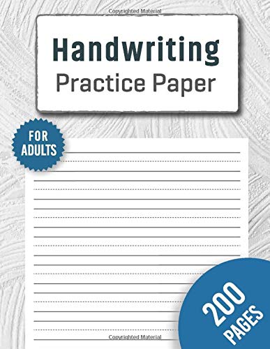 Handwriting Practice Paper for Adults 200 Pages: 200 Blank Writing Pages to Practice Handwriting For Adults | It's Never too Late to make Your Handwriting Better