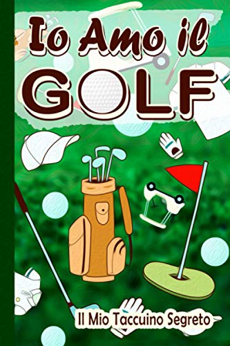 Io Amo il Golf - Il Mio Taccuino Segreto -: Taccuino per gli appassionati di Golf | 104 pagine da compilare secondo i vostri desideri, le vostre ... | Piccolo formato facilmente trasportabile|