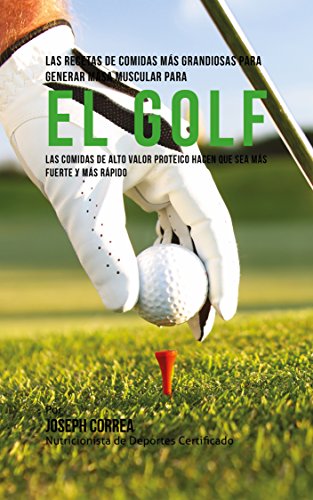 Las Recetas de Comidas Más Grandiosas Para Generar Masa Muscular para el Golf: Las comidas de alto valor proteico hacen que sea más fuerte y más rápido